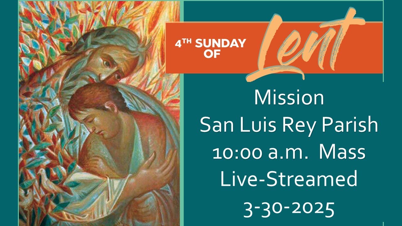 Fourth Sunday of Lent – Mission San Luis Rey Parish, Oceanside