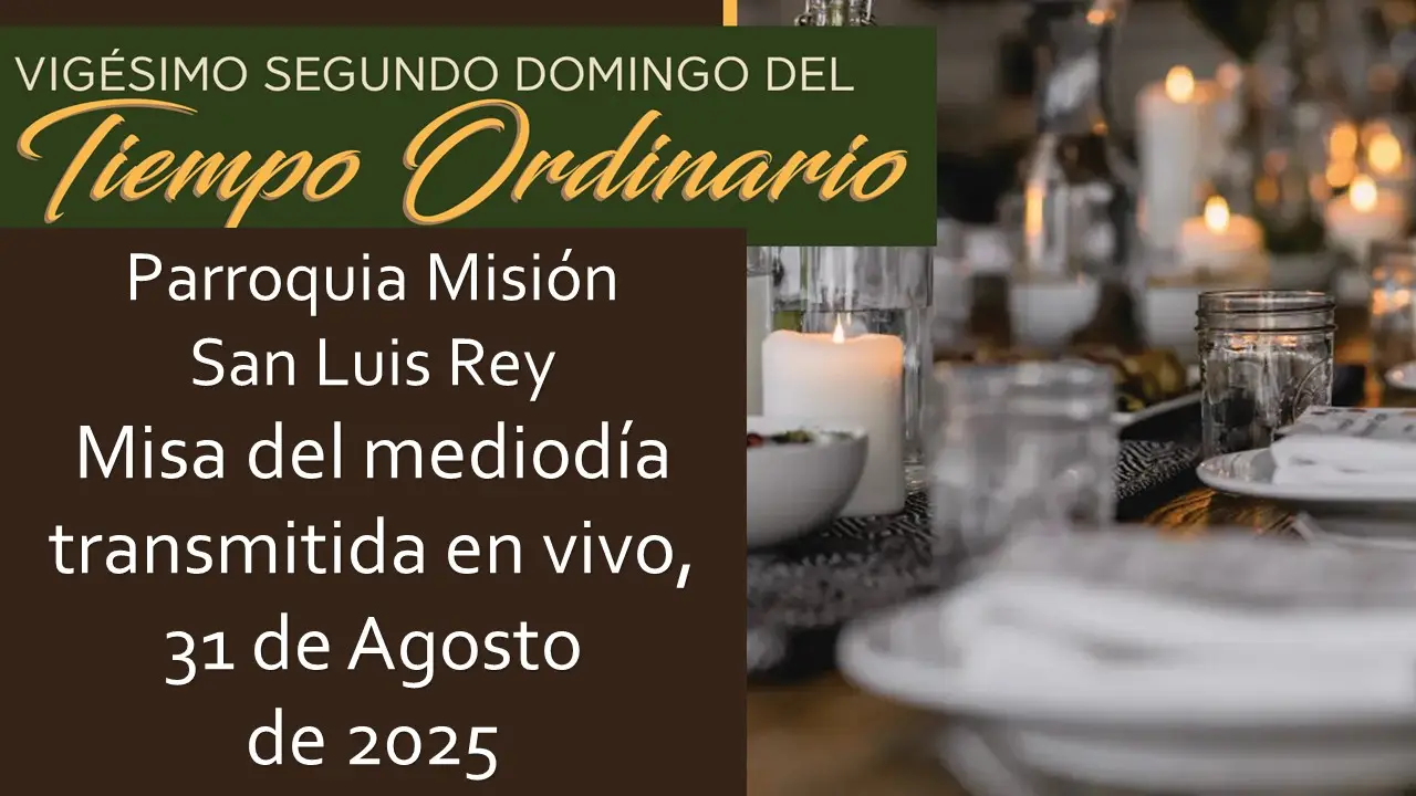 Misa transmitida en vivo de esta semana a las 12 del mediodia del 31 de Agosto de 2025.